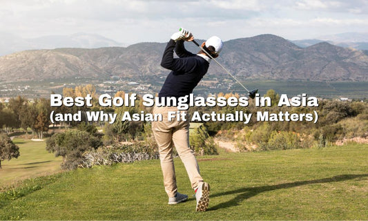 Best Golf Sunglasses for Asia (and Why Asian Fit Actually Matters)