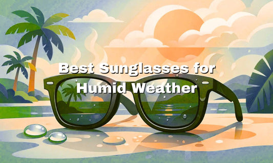 Best Sunglasses for Humid Weather