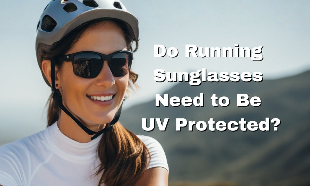 Do Running Sunglasses Need to Be UV Protected?