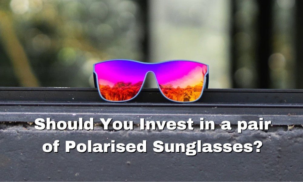 Should You Invest in a Pair of Polarised Sunglasses?