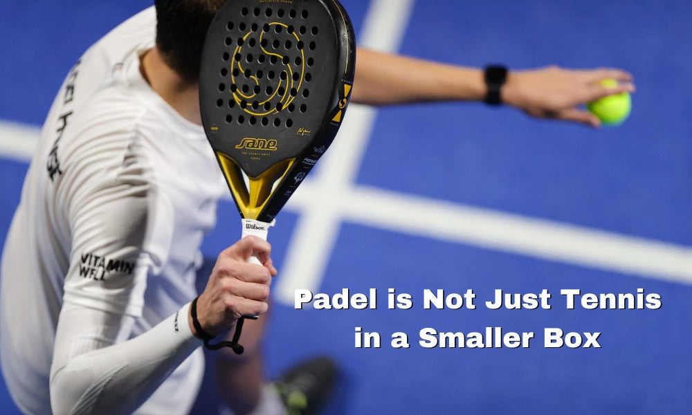 Padel is not just tennis in a smaller box