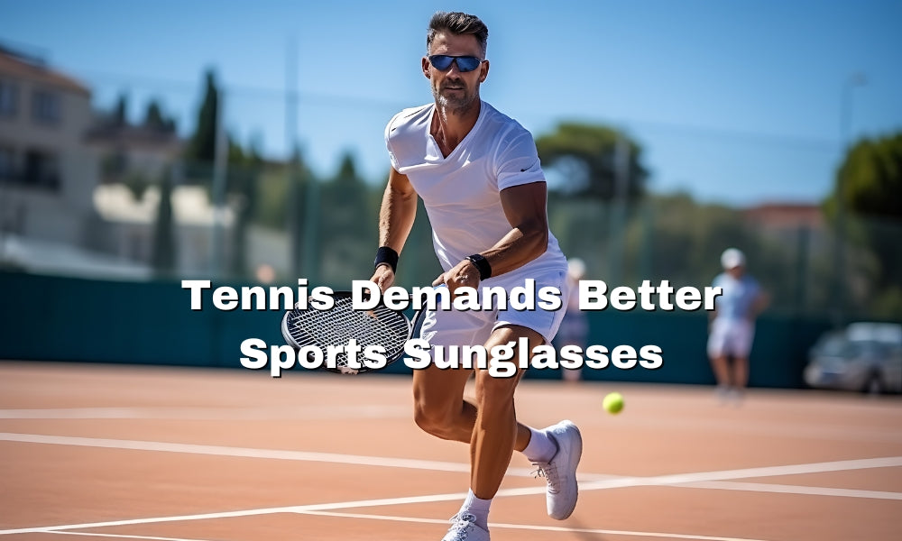 Tennis Demands Better Sports Sunglasses